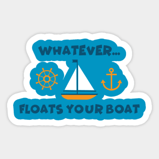 Wahtever Floats your Boat Sticker